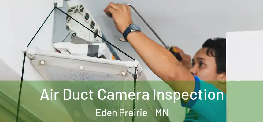  Air Duct Camera Inspection Eden Prairie - MN