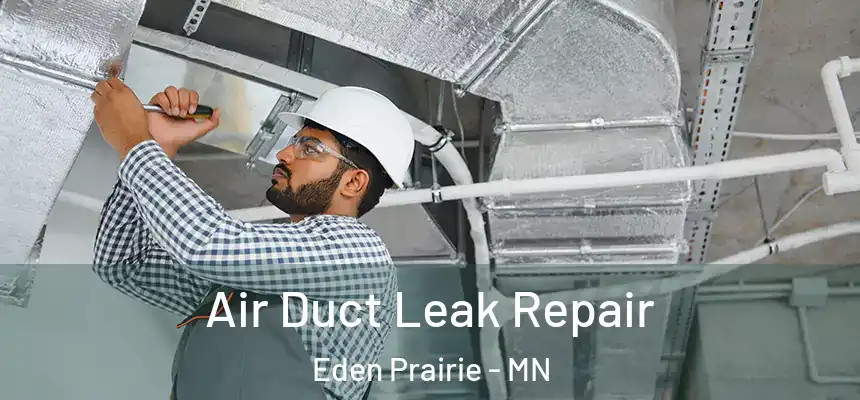 Air Duct Leak Repair Eden Prairie - MN