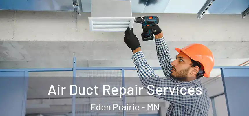 Air Duct Repair Services Eden Prairie - MN