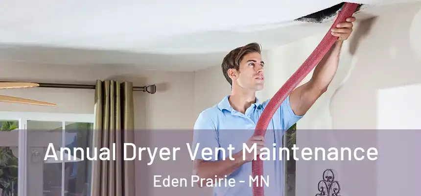  Annual Dryer Vent Maintenance Eden Prairie - MN