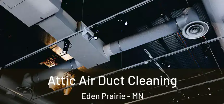 Attic Air Duct Cleaning Eden Prairie - MN