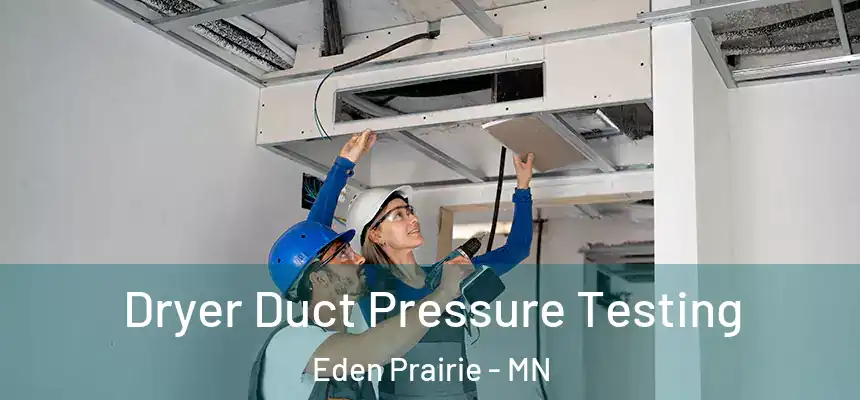 Dryer Duct Pressure Testing Eden Prairie - MN