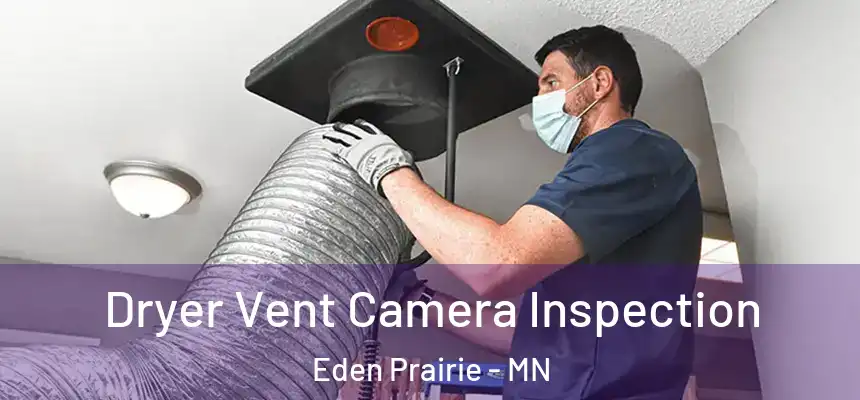  Dryer Vent Camera Inspection Eden Prairie - MN