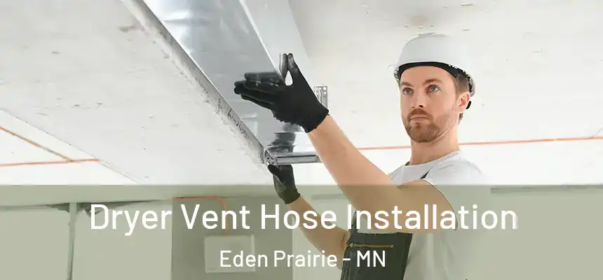  Dryer Vent Hose Installation Eden Prairie - MN