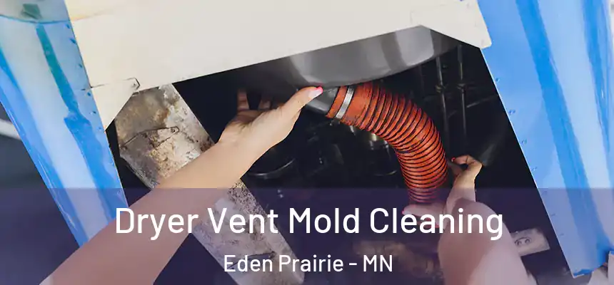  Dryer Vent Mold Cleaning Eden Prairie - MN