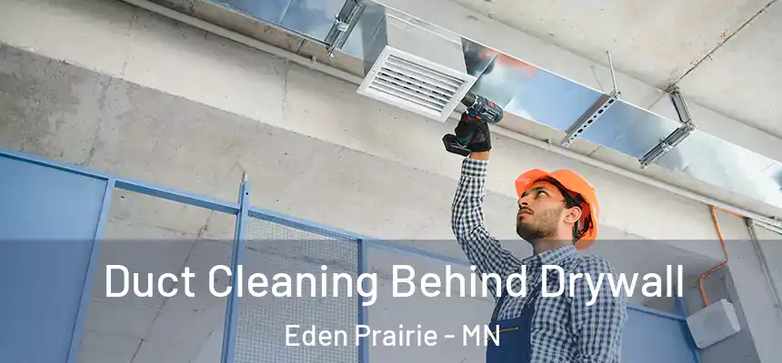 Duct Cleaning Behind Drywall Eden Prairie - MN