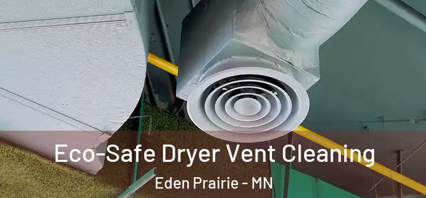 Eco-Safe Dryer Vent Cleaning Eden Prairie - MN