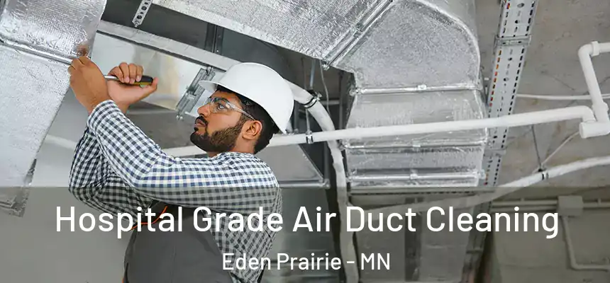 Hospital Grade Air Duct Cleaning Eden Prairie - MN