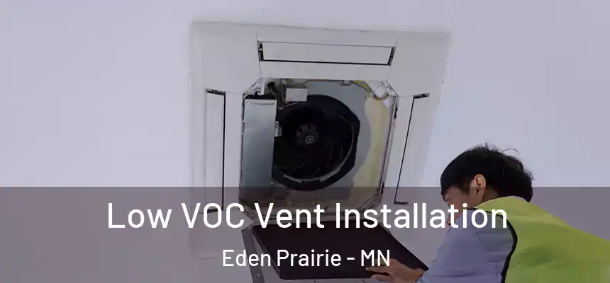  Low VOC Vent Installation Eden Prairie - MN