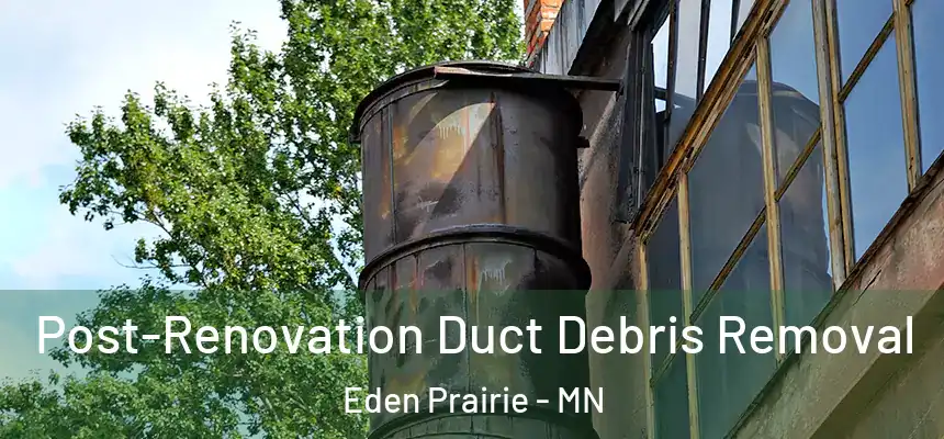 Post-Renovation Duct Debris Removal Eden Prairie - MN