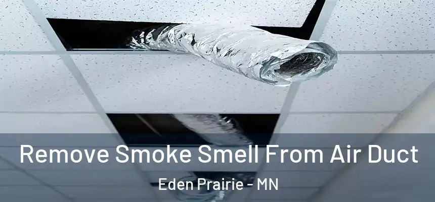 Remove Smoke Smell From Air Duct Eden Prairie - MN