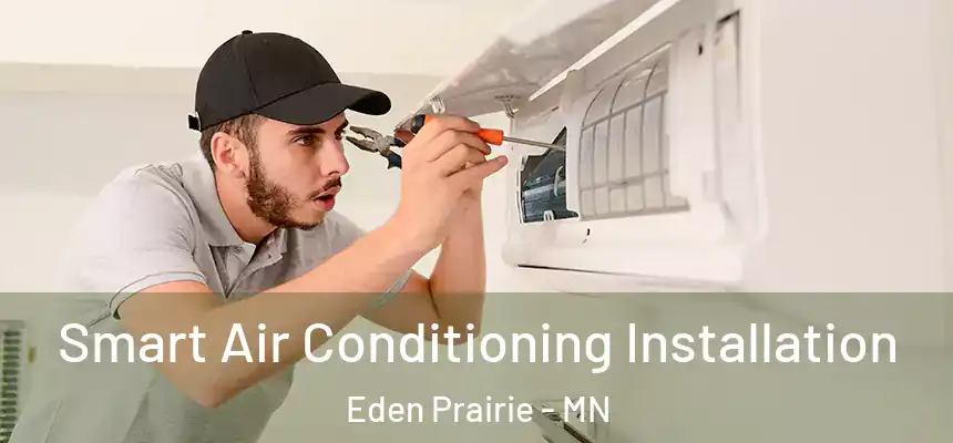 Smart Air Conditioning Installation Eden Prairie - MN