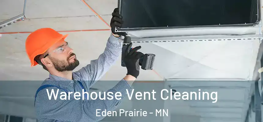 Warehouse Vent Cleaning Eden Prairie - MN